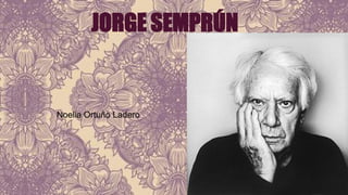 JORGE SEMPRÚN 
Noelia Ortuño Ladero 
 