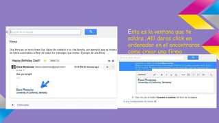 Esta es la ventana que te 
saldra ;Allí daras click en 
ordenador en el encontraras 
como crear una firma 
 
