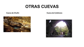 OTRAS CUEVAS 
Cueva de Chufín Cueva de Cullalvera 
