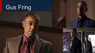 Gus Fring
 