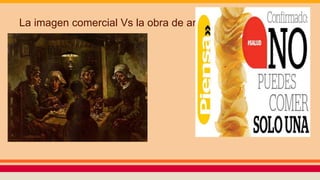 La imagen comercial Vs la obra de arte.
 