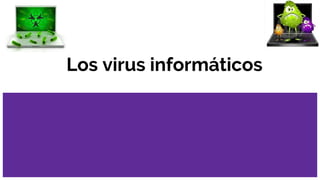 Los virus informáticos
 
