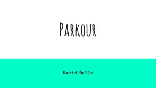 Parkour
David Belle
 