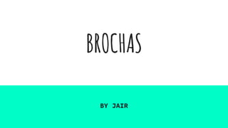 BROCHAS
BY JAIR
 
