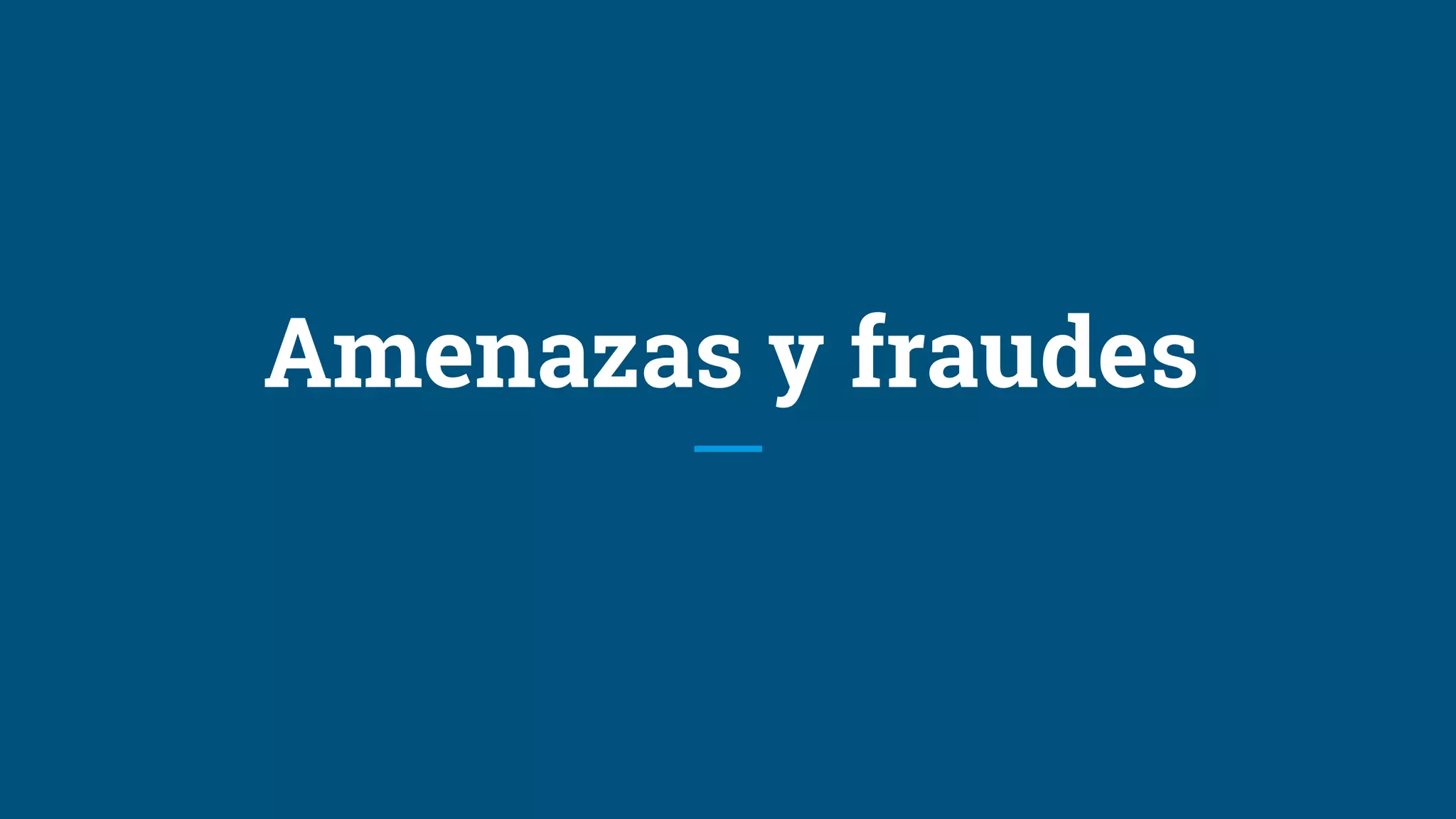 Amenazas y fraudes
 