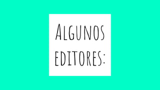 Algunos
editores:
 