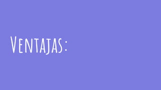 Ventajas:
 