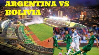 ARGENTINA VS
BOLIVIA
 
