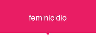 feminicidio
 