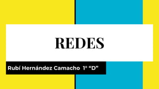 REDES
Rubí Hernández Camacho 1° “D”
 