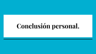 Conclusión personal.
 