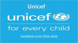 Unicef
Ayudando a los niños sirios
 