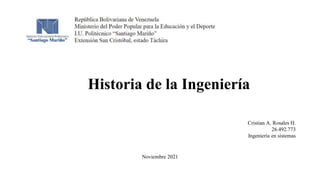 Noviembre 2021
Cristian A. Rosales H.
26.492.773
Ingeniería en sistemas
Historia de la Ingeniería
 
