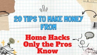 20Tips to Make Money From
Home Hacks Only the Pros
Know
 