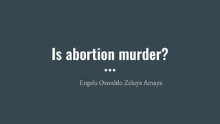 Is abortion murder?
Engels Oswaldo Zelaya Amaya
 