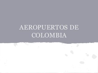 AEROPUERTOS DE
COLOMBIA

 