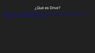 ¿Qué es Drive?
Drive comienza con 15 GB de almacenamiento gratuito en la nube de Google para que puedas guardar fotos, historias,
diseños, dibujos, grabaciones, videos y todo lo que se te ocurra.