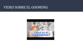 VIDEO SOBRE EL GOOMING
 