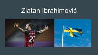 Zlatan Ibrahimović
 