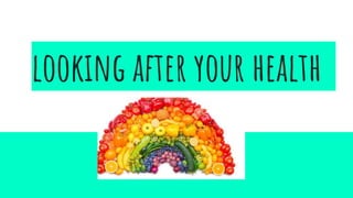 looking after your health
 