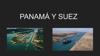 PANAMÁ Y SUEZ
 