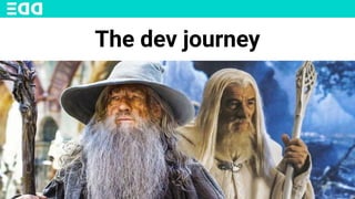 The dev journey
 