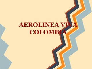 AEROLINEA VIVA
COLOMBIA

 