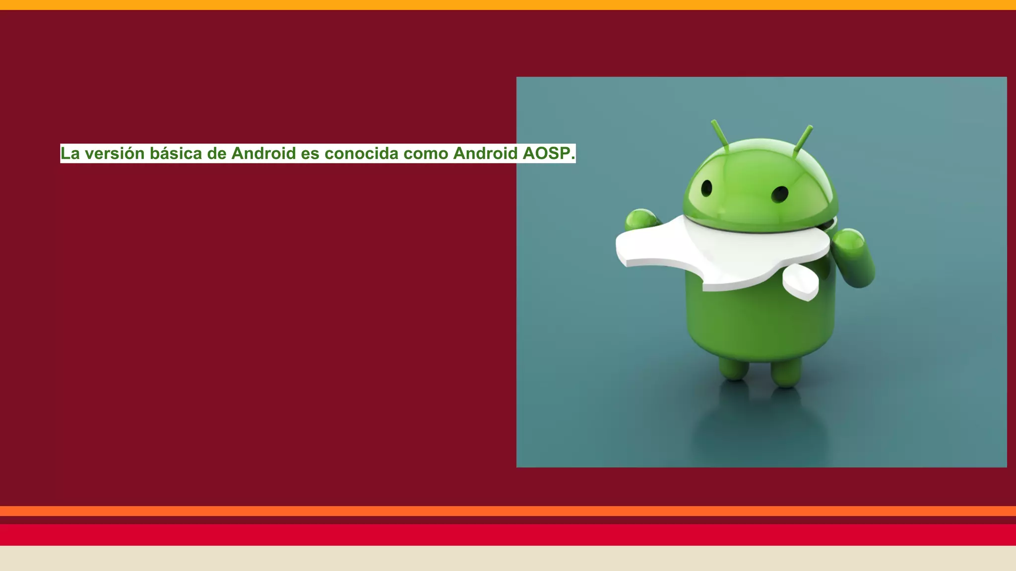 La versión básica de Android es conocida como Android AOSP.