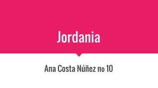 Jordania
Ana Costa Núñez nº 10
 