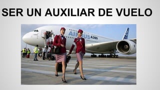 SER UN AUXILIAR DE VUELO

 