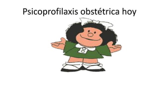 Psicoprofilaxis obstétrica hoy
 