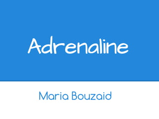 Adrenaline
Maria Bouzaid

 