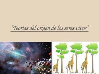 “Teorías del origen de los seres vivos”
 