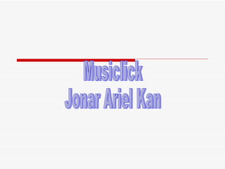 Musiclick Jonar Ariel Kan 