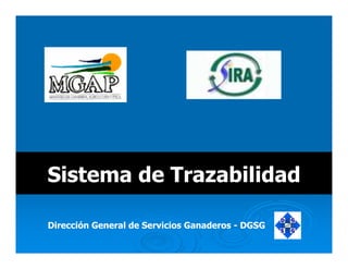 Sistema de Trazabilidad

Dirección General de Servicios Ganaderos - DGSG
 