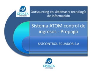 Sistema ATOM control de
ingresos - Prepago
 