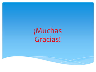 ¡Muchas
Gracias!
 