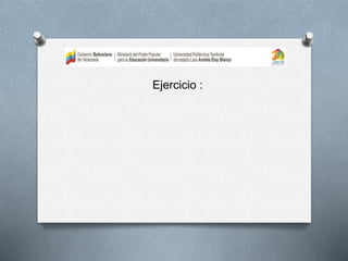 Ejercicio :
 