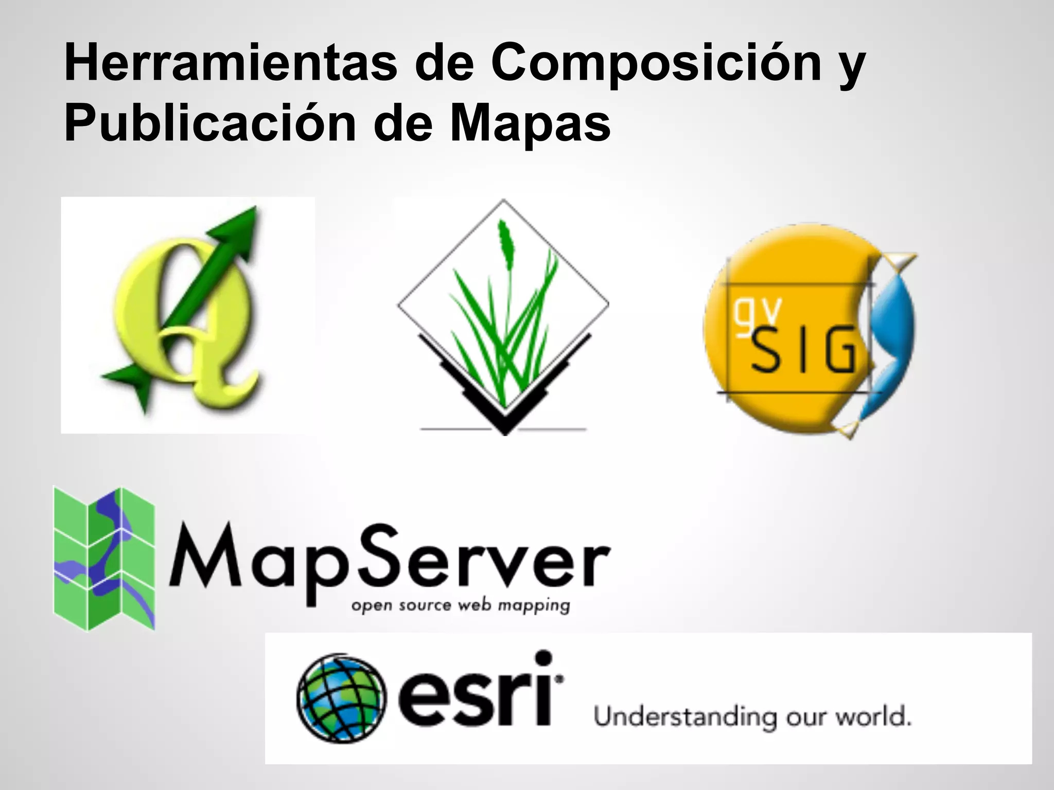 Herramientas de Composición y
Publicación de Mapas
 