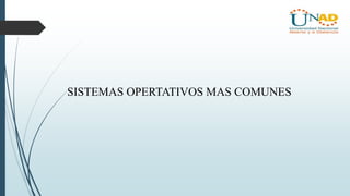 SISTEMAS OPERTATIVOS MAS COMUNES
 