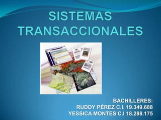 SISTEMAS TRANSACCIONALES  BACHILLERES: RUDDY PÉREZ C.I. 19.349.688 YESSICA MONTES C.I 18.288.175 
