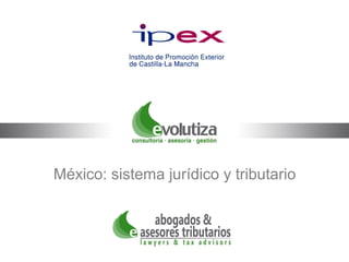 México: sistema jurídico y tributario
 