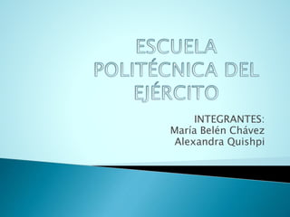 INTEGRANTES:
María Belén Chávez
Alexandra Quishpi
 