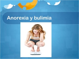 Anorexia y bulimia
¿Qué tipo de trastorno hay?
- Anorexia nerviosa
(1ª causa de desnutrición en países desarrollados y
3ª ...
