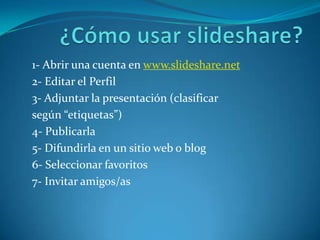 Es una aplicación de web 2.0 que permite publicar presentaciones y conformar comunidades.