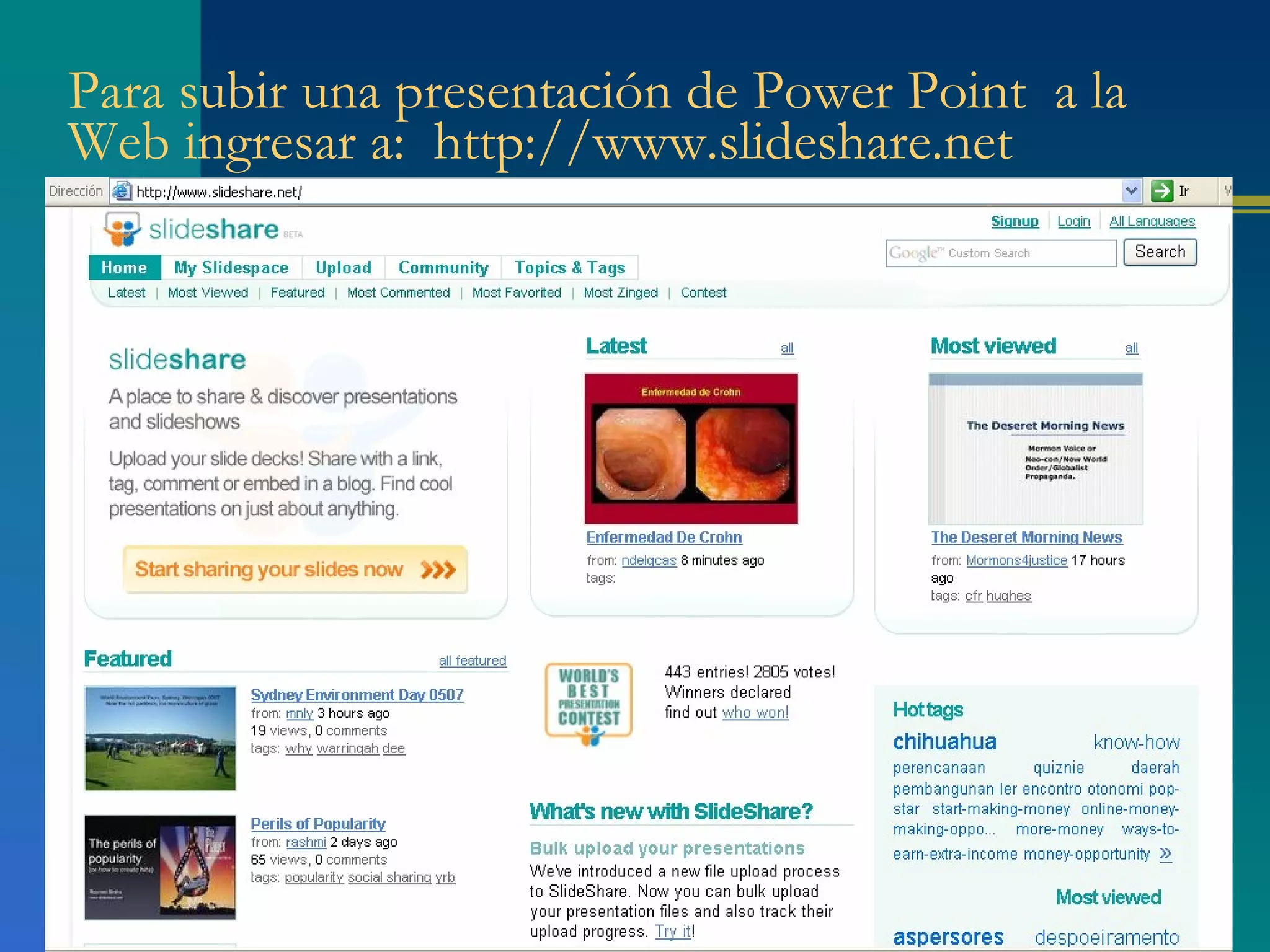Para subir una presentación de Power Point  a la Web ingresar a:  http://www.slideshare.net 