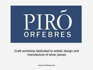 Craft workshop dedicated to artistic design and manufacture of silver pieces 