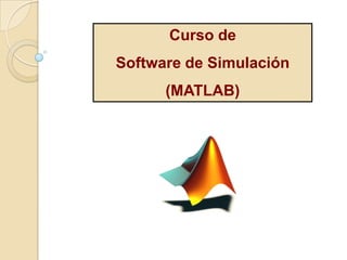 Curso de
Software de Simulación
      (MATLAB)
 
