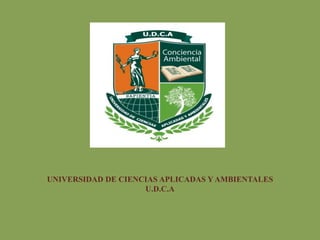 UNIVERSIDAD DE CIENCIAS APLICADAS Y AMBIENTALES
U.D.C.A
 
