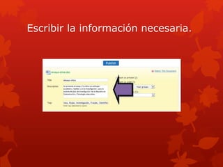 Escribir la información necesaria.
 